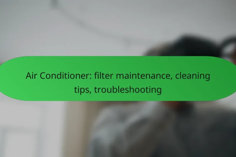 Air Conditioner: filter maintenance, cleaning tips, troubleshooting