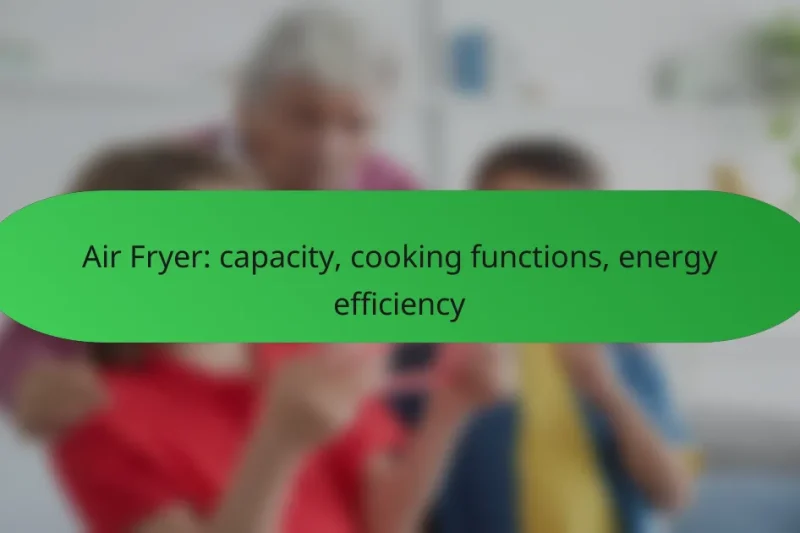 Air Fryer: capacity, cooking functions, energy efficiency