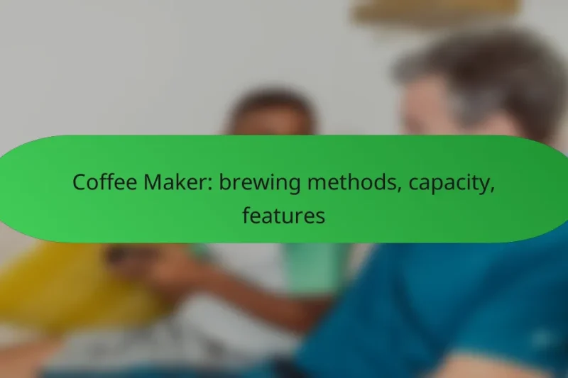 Coffee Maker: brewing methods, capacity, features