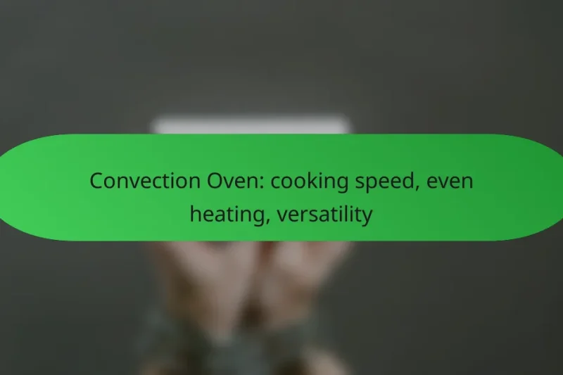 Convection Oven: cooking speed, even heating, versatility