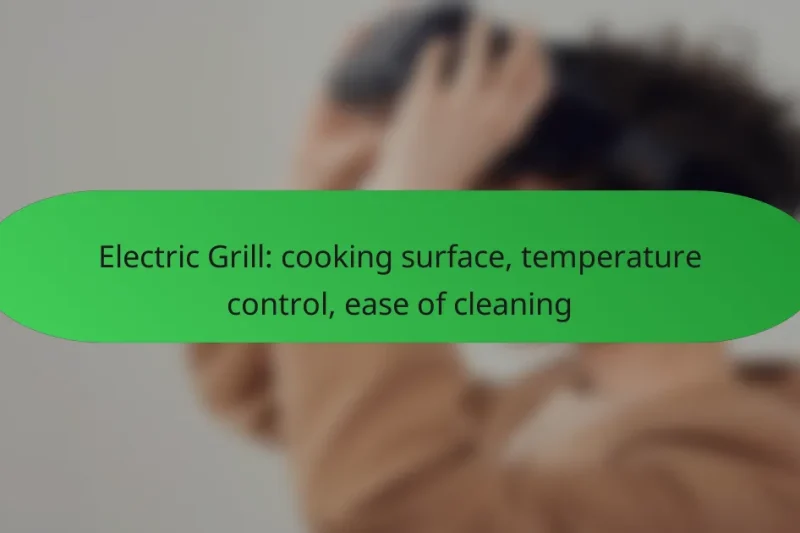 Electric Grill: cooking surface, temperature control, ease of cleaning