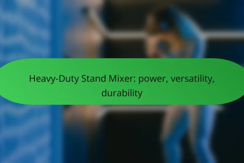 Heavy-Duty Stand Mixer: power, versatility, durability