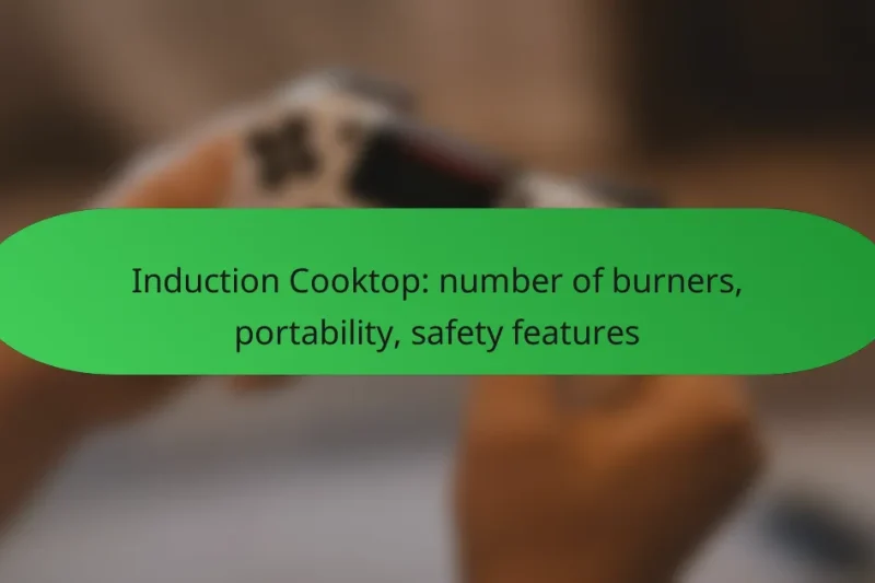 Induction Cooktop: number of burners, portability, safety features