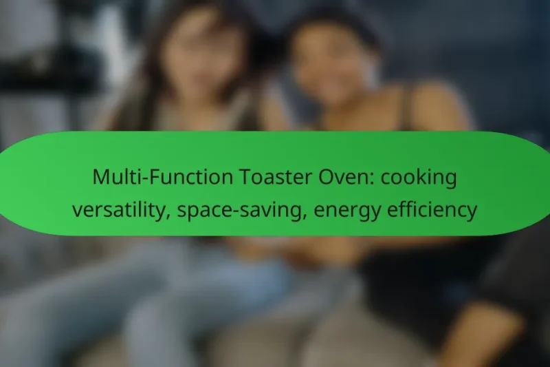 Multi-Function Toaster Oven: cooking versatility, space-saving, energy efficiency