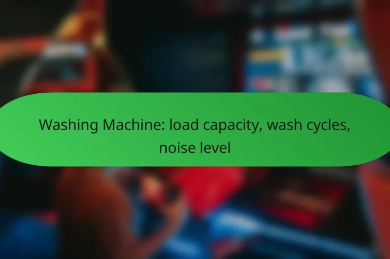 Washing Machine: load capacity, wash cycles, noise level