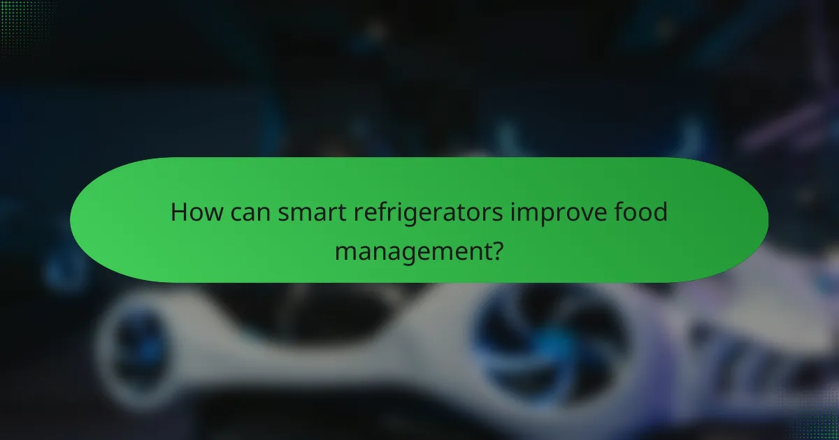 How can smart refrigerators improve food management?