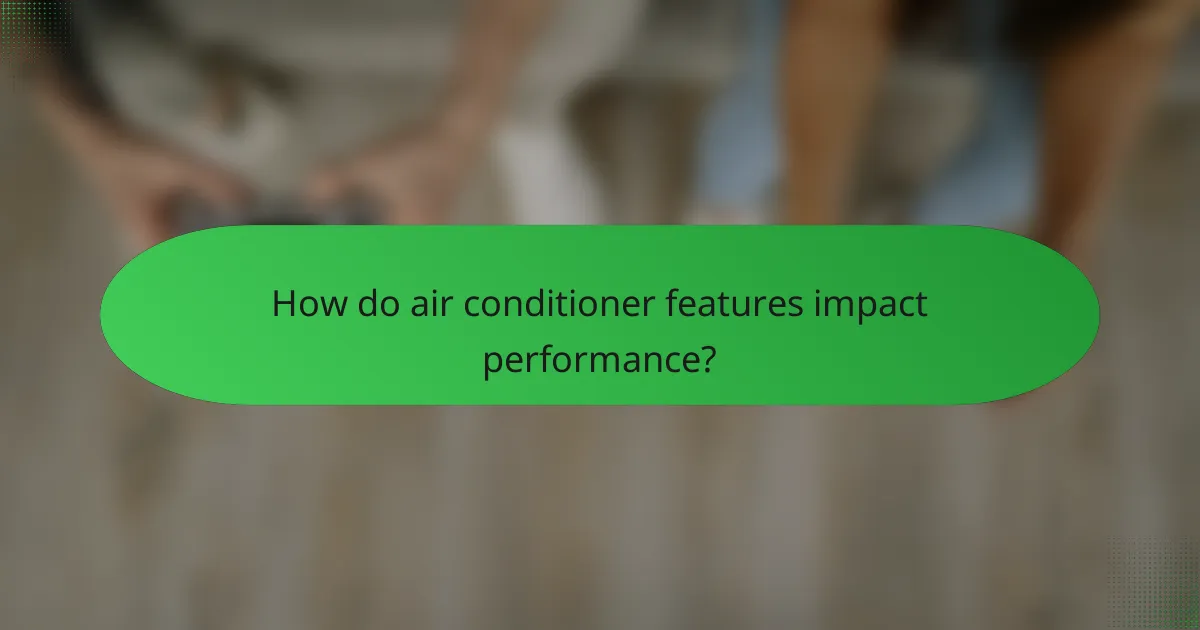How do air conditioner features impact performance?