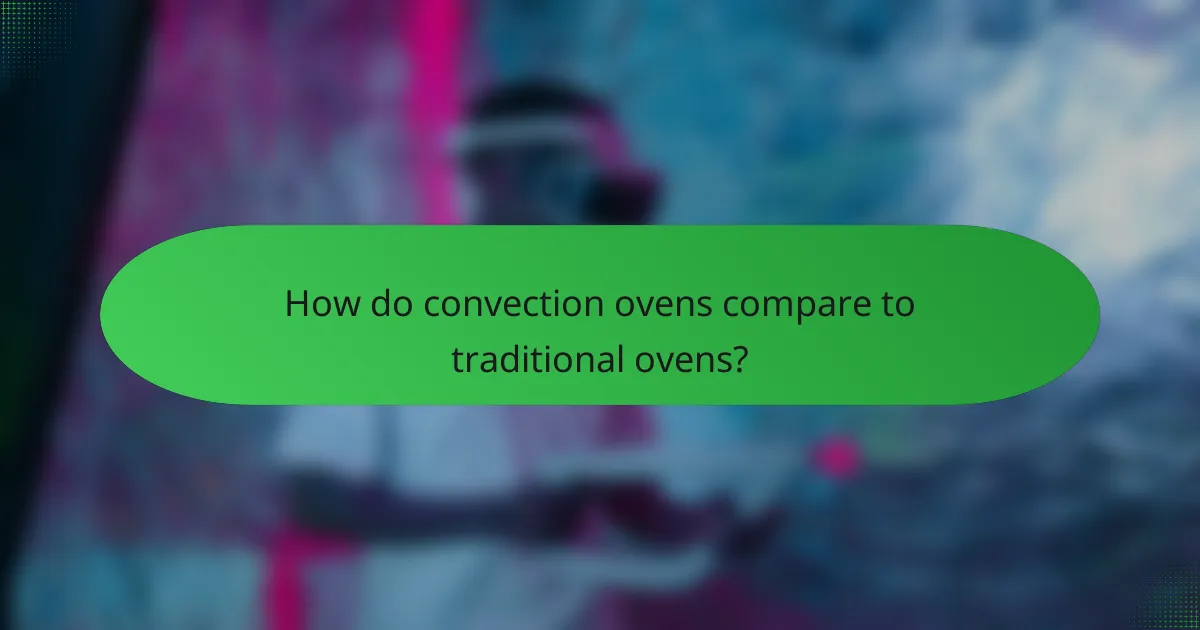 How do convection ovens compare to traditional ovens?