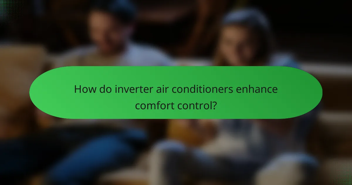 How do inverter air conditioners enhance comfort control?