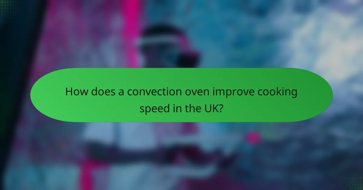 How does a convection oven improve cooking speed in the UK?