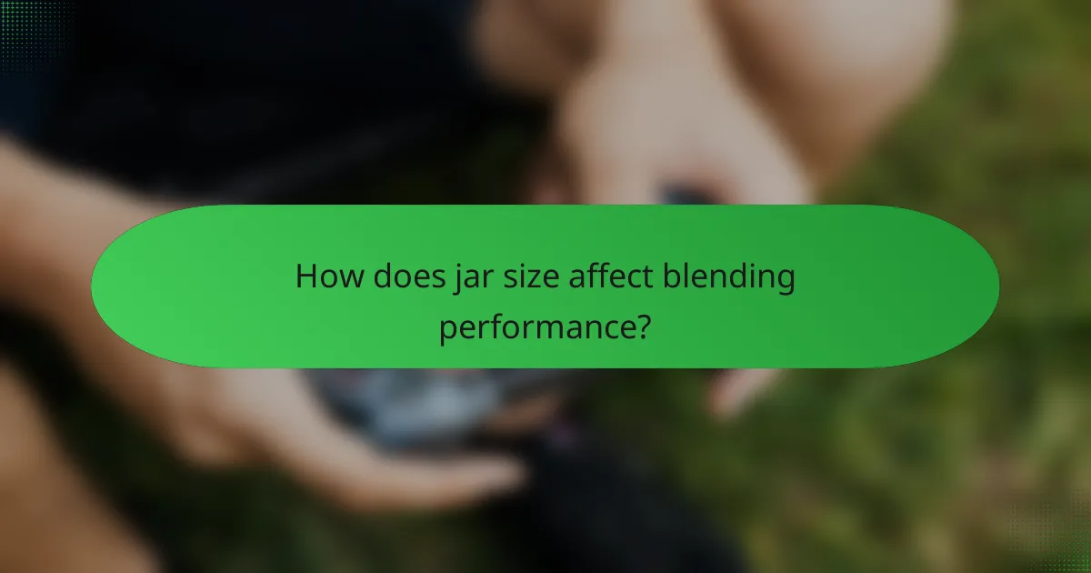 How does jar size affect blending performance?