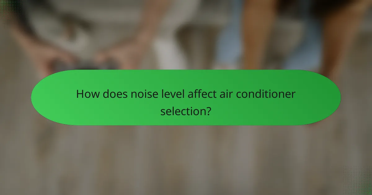 How does noise level affect air conditioner selection?