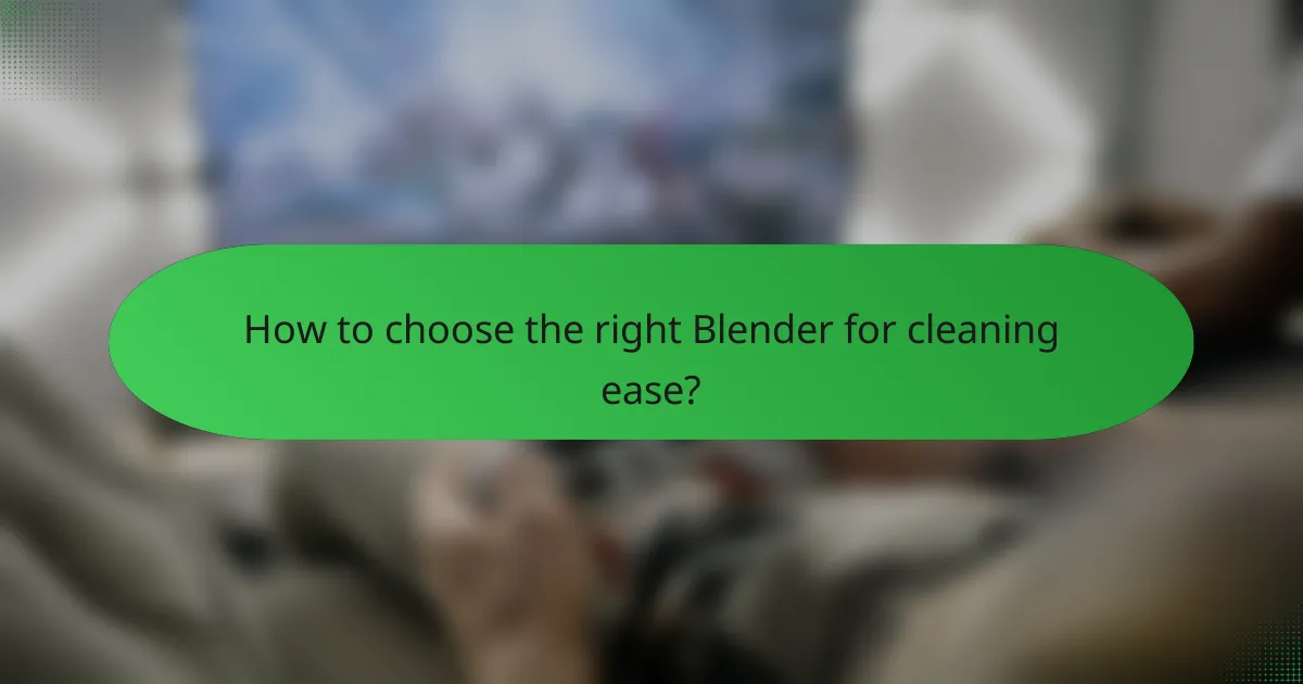 How to choose the right Blender for cleaning ease?