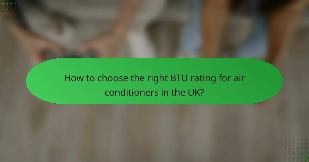 How to choose the right BTU rating for air conditioners in the UK?