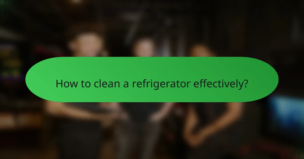 How to clean a refrigerator effectively?