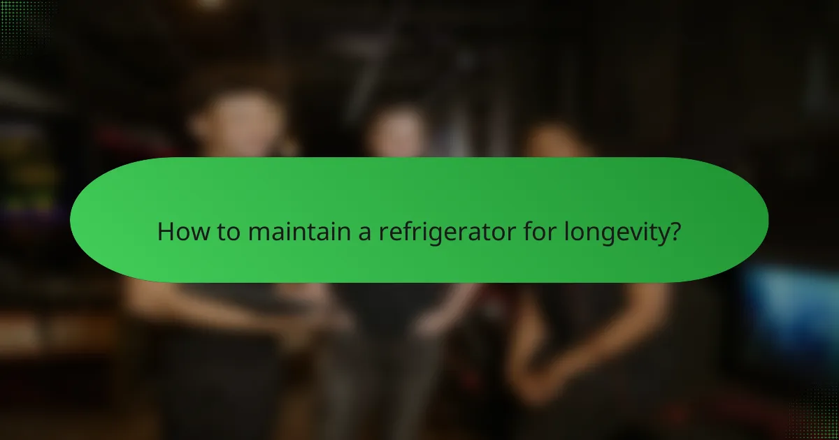 How to maintain a refrigerator for longevity?