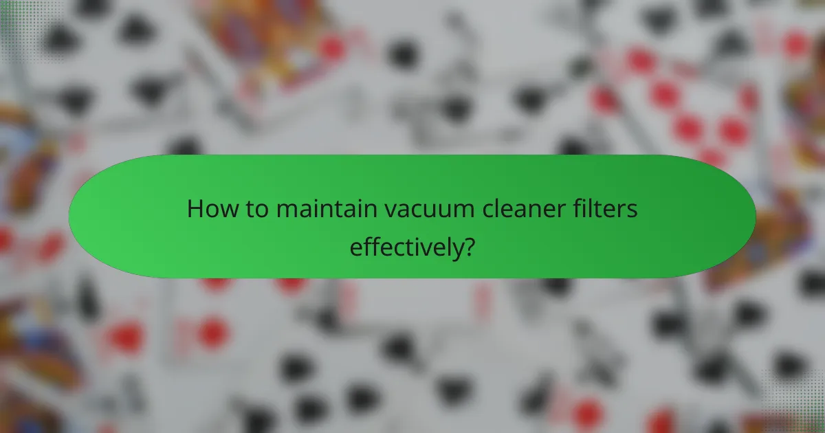 How to maintain vacuum cleaner filters effectively?