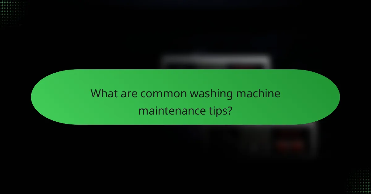What are common washing machine maintenance tips?