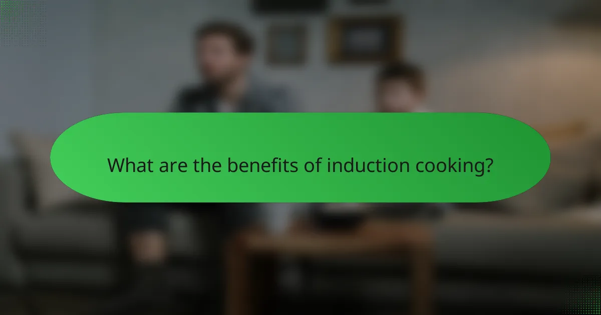 What are the benefits of induction cooking?