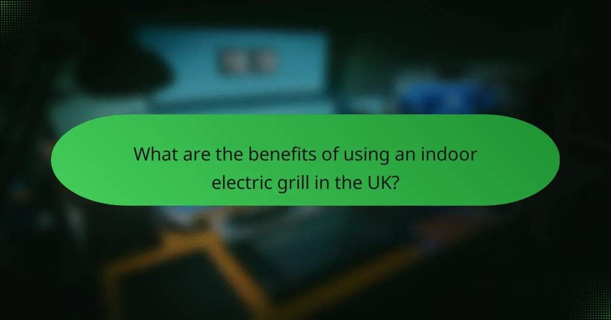 What are the benefits of using an indoor electric grill in the UK?