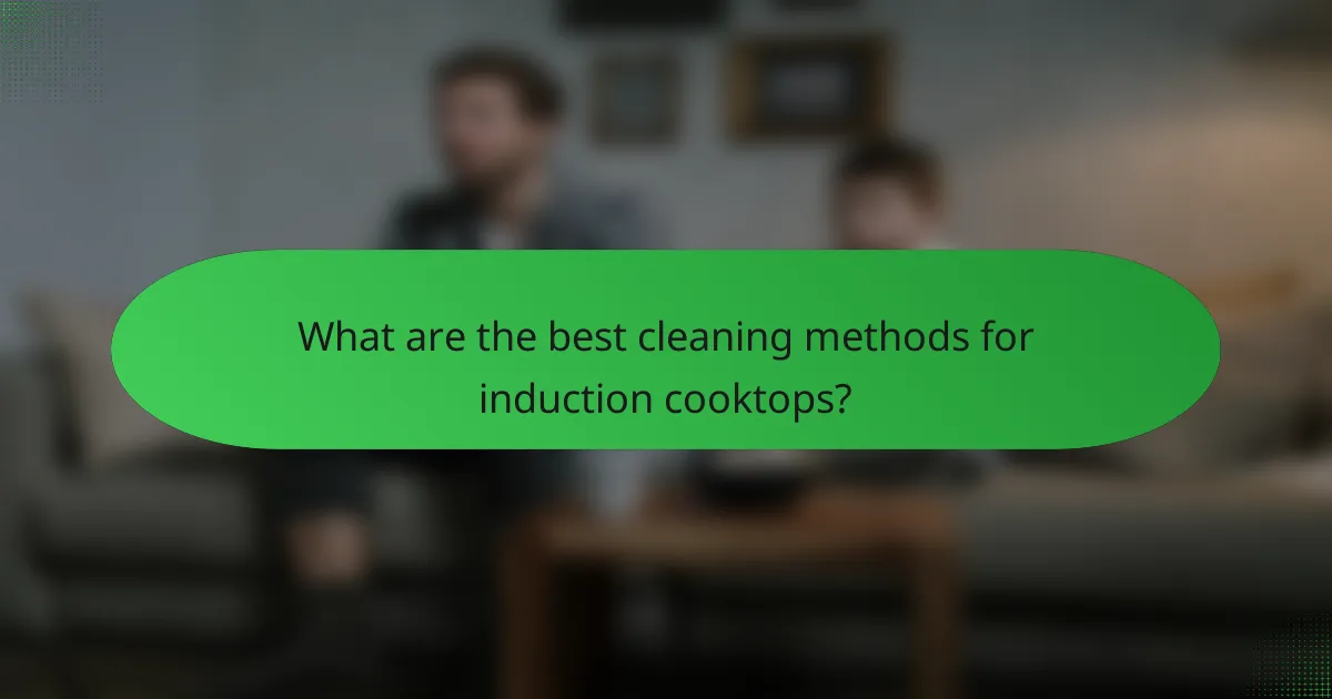What are the best cleaning methods for induction cooktops?