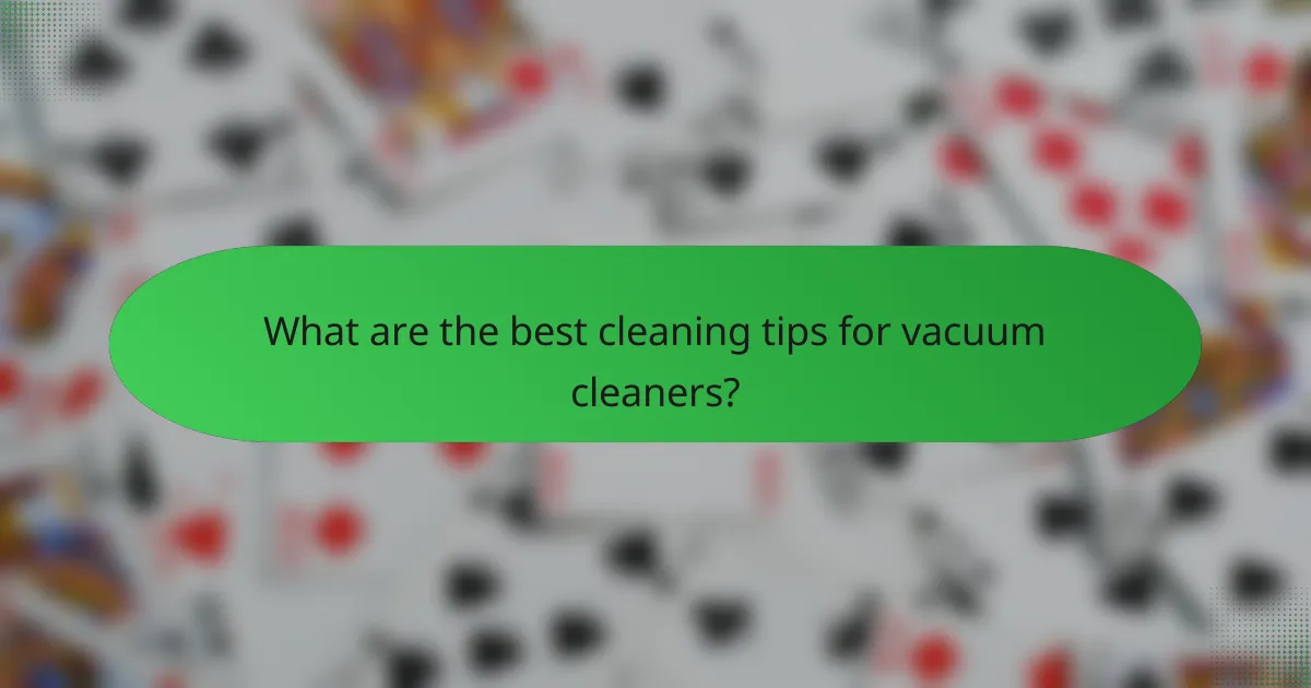 What are the best cleaning tips for vacuum cleaners?