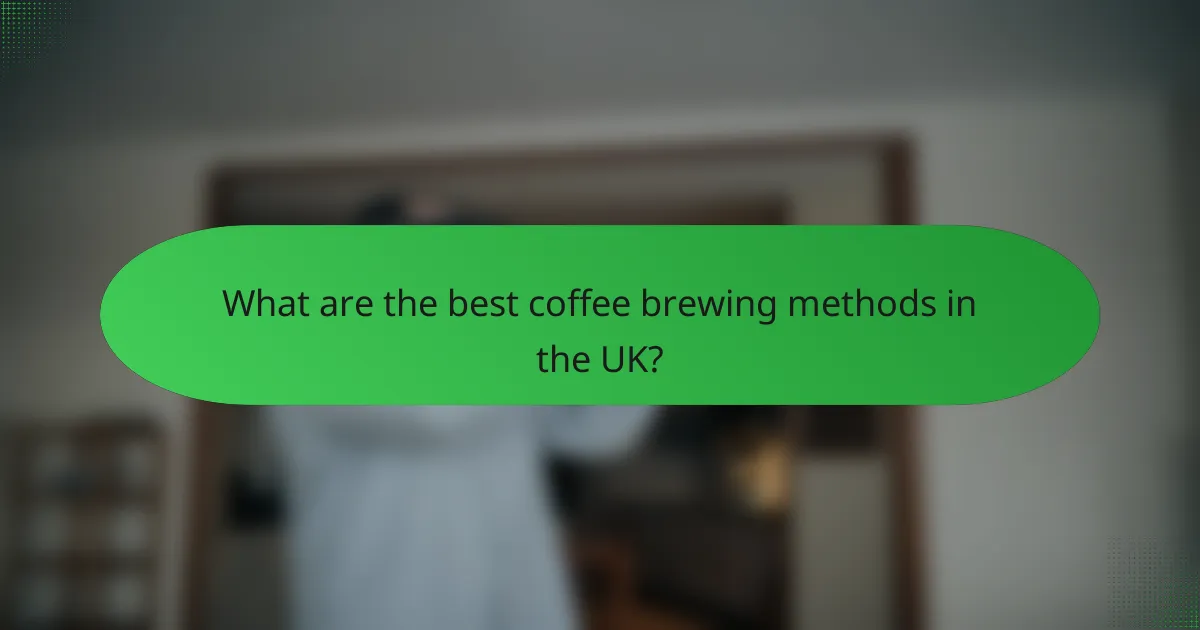 What are the best coffee brewing methods in the UK?