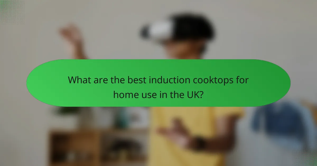 What are the best induction cooktops for home use in the UK?