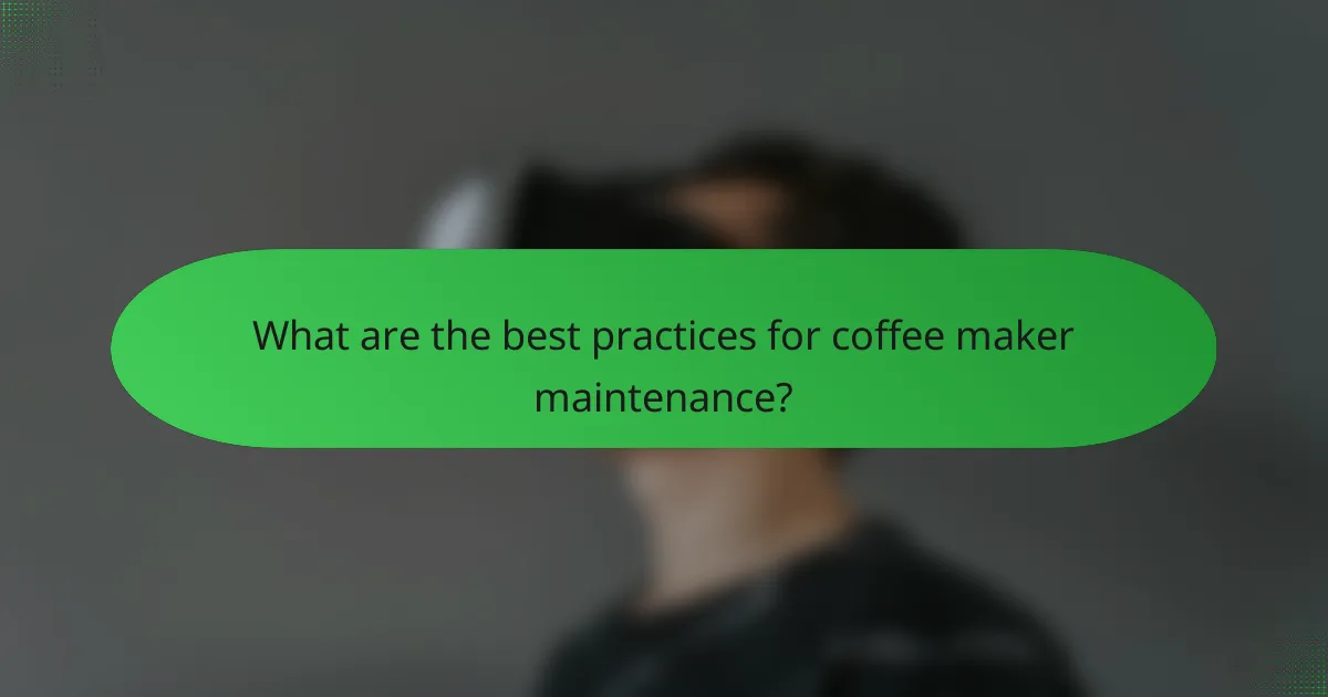 What are the best practices for coffee maker maintenance?