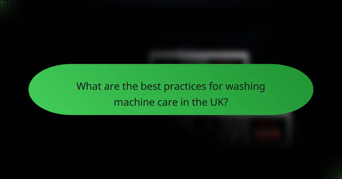 What are the best practices for washing machine care in the UK?