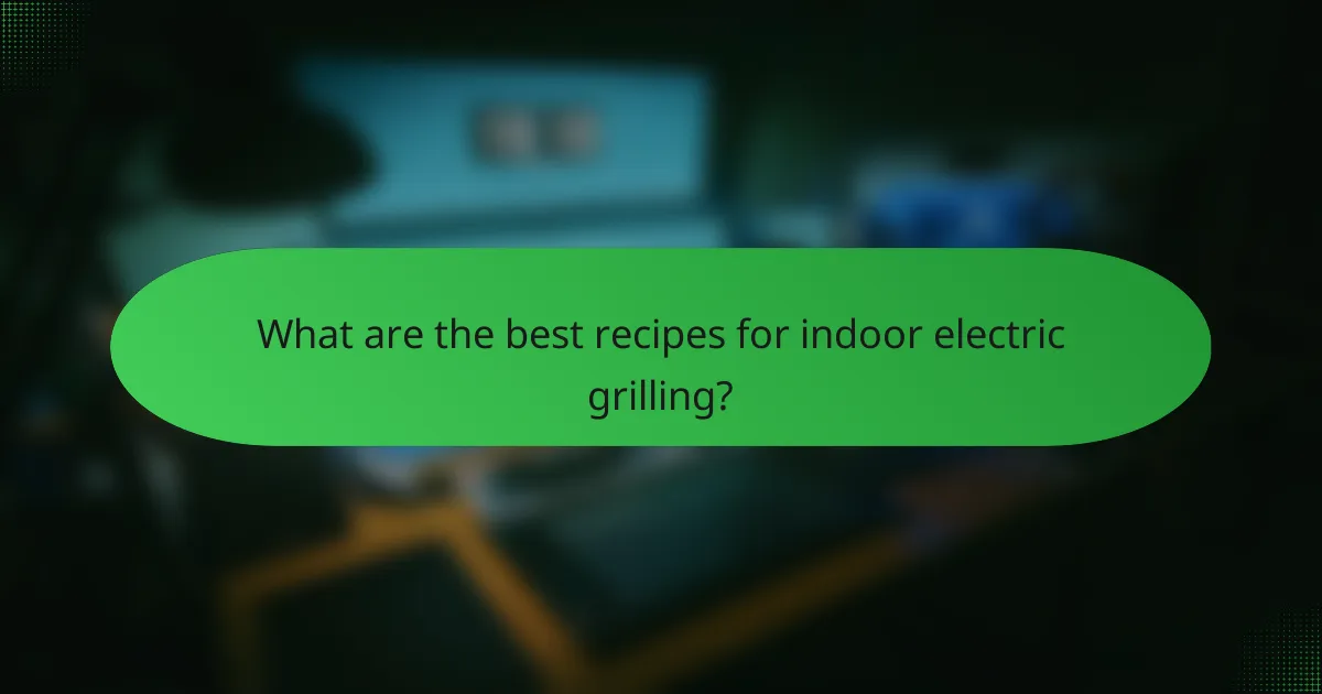 What are the best recipes for indoor electric grilling?