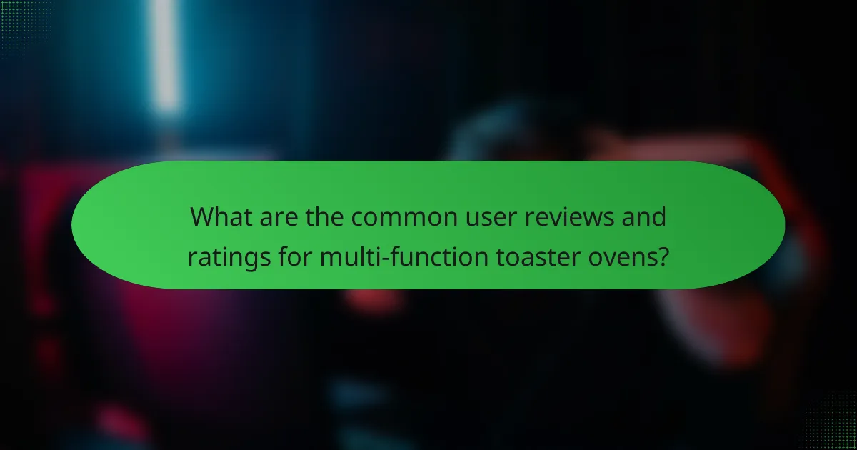 What are the common user reviews and ratings for multi-function toaster ovens?