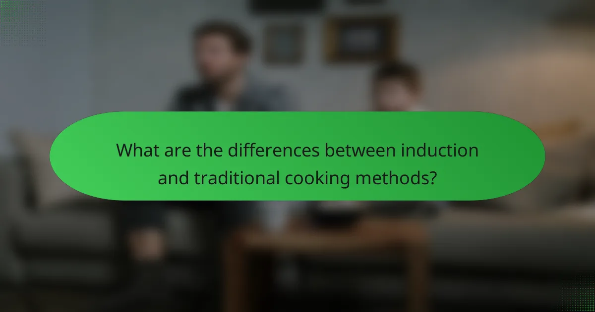 What are the differences between induction and traditional cooking methods?