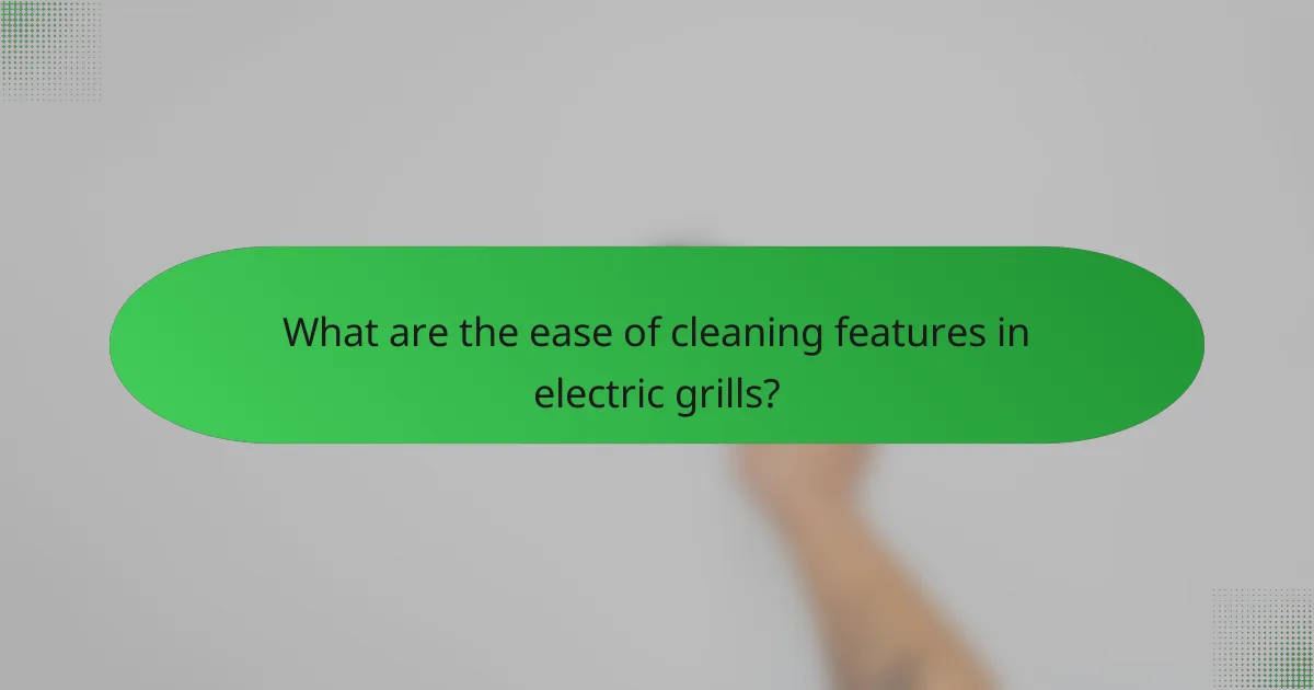 What are the ease of cleaning features in electric grills?