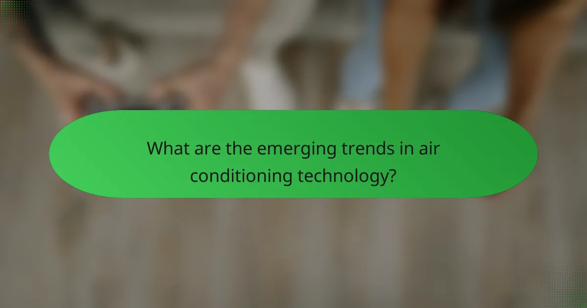 What are the emerging trends in air conditioning technology?
