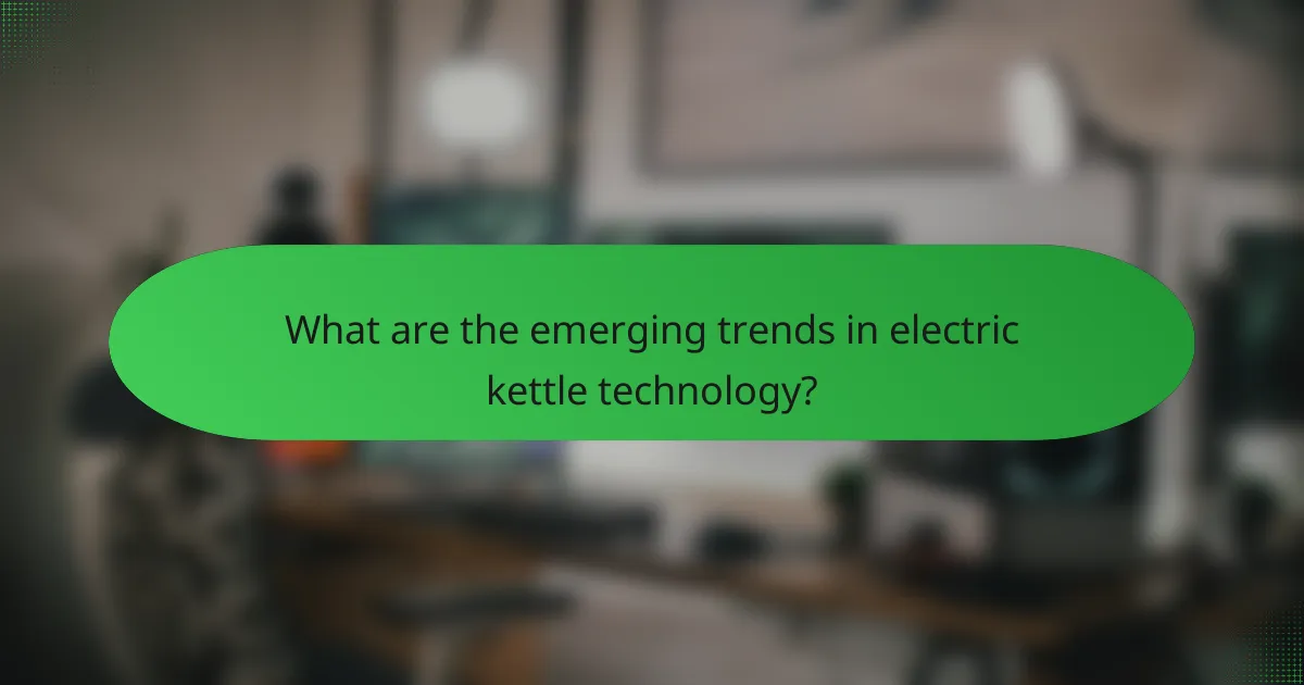 What are the emerging trends in electric kettle technology?