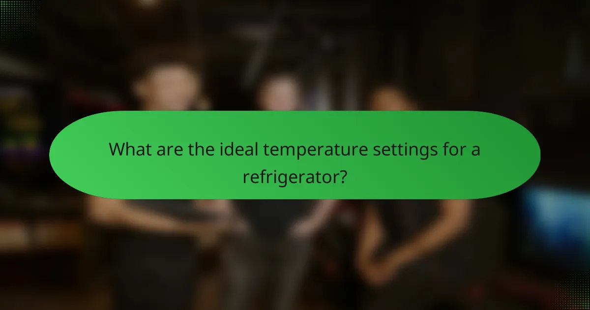 What are the ideal temperature settings for a refrigerator?