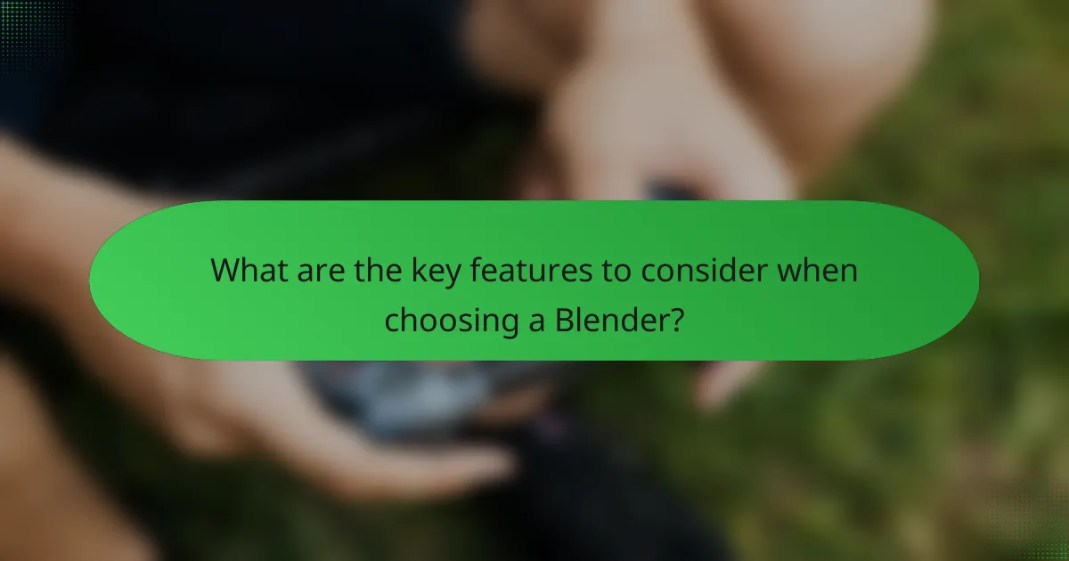 What are the key features to consider when choosing a Blender?