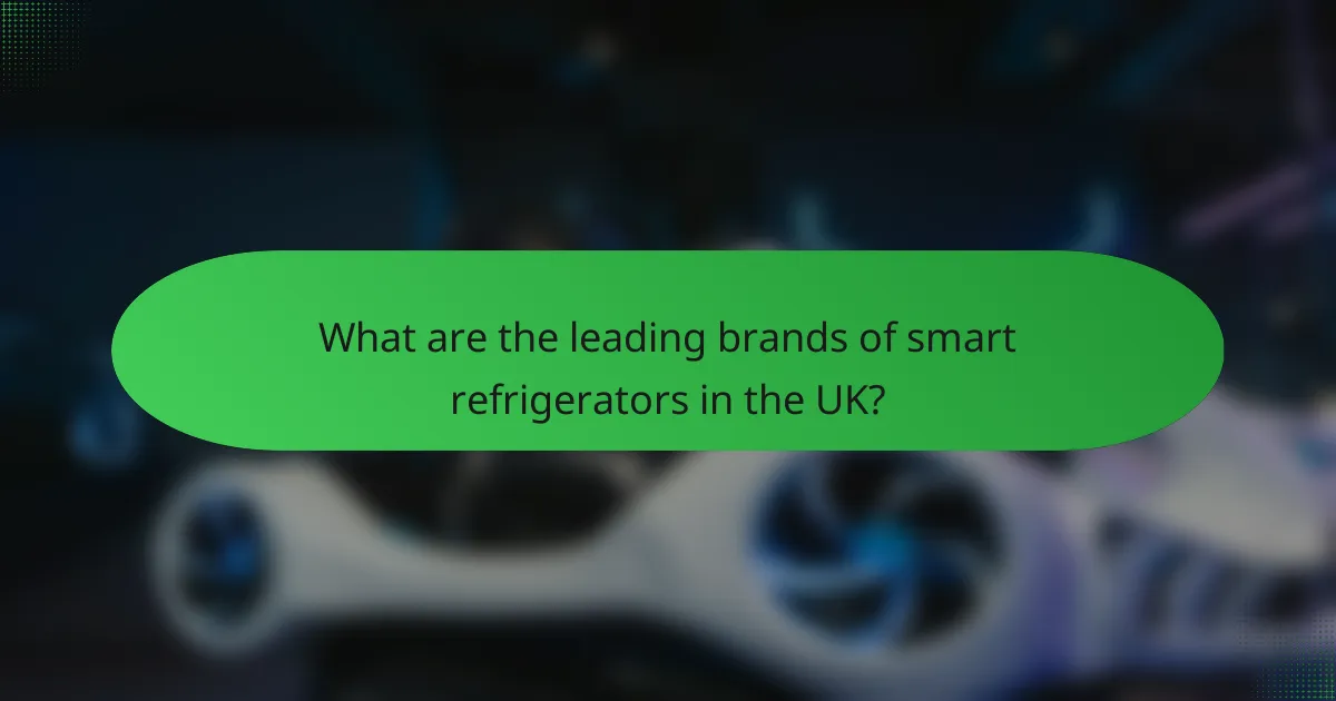 What are the leading brands of smart refrigerators in the UK?