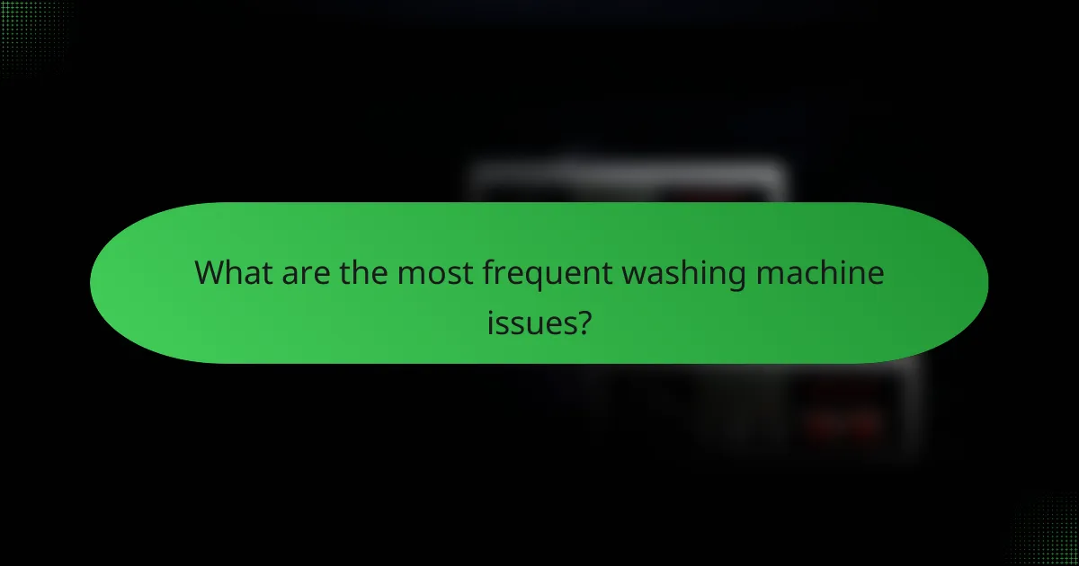 What are the most frequent washing machine issues?