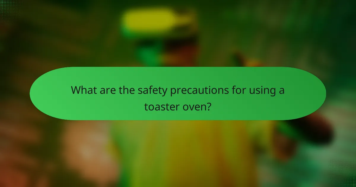 What are the safety precautions for using a toaster oven?