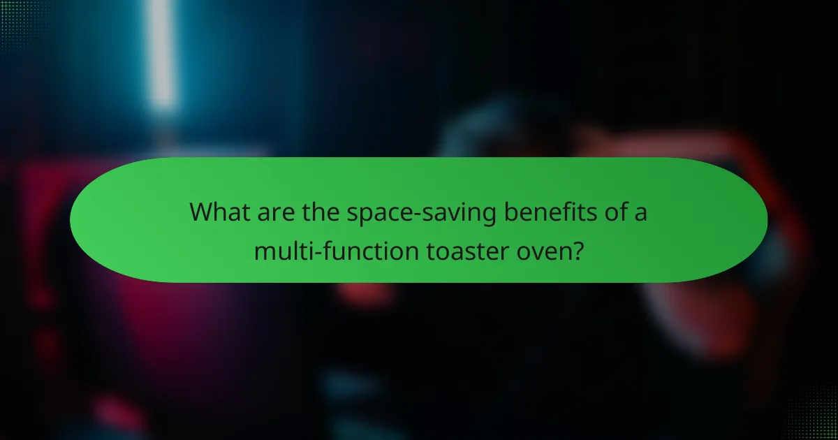 What are the space-saving benefits of a multi-function toaster oven?