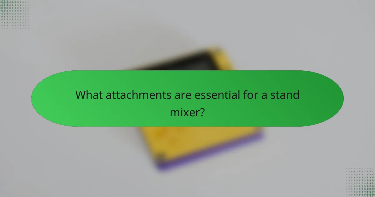 What attachments are essential for a stand mixer?