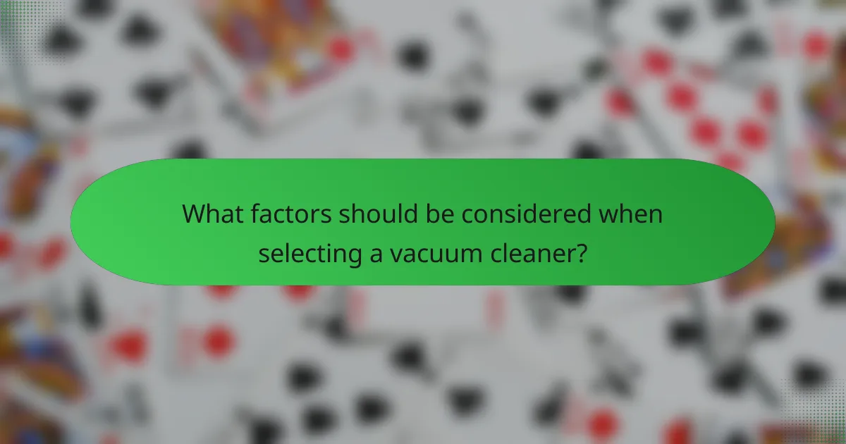 What factors should be considered when selecting a vacuum cleaner?