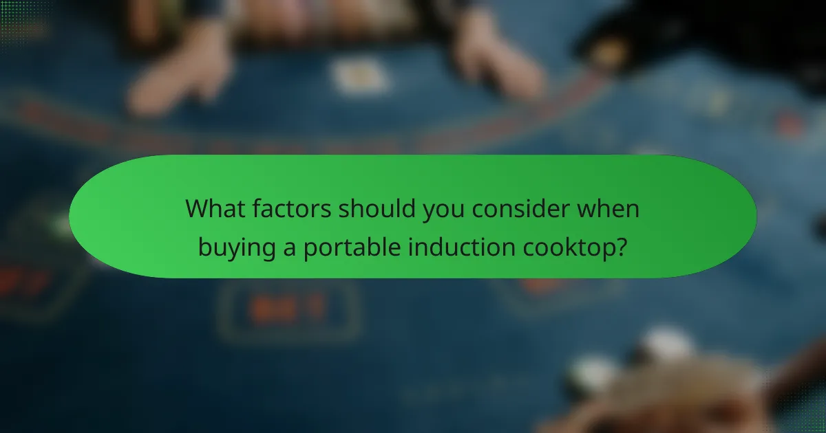 What factors should you consider when buying a portable induction cooktop?