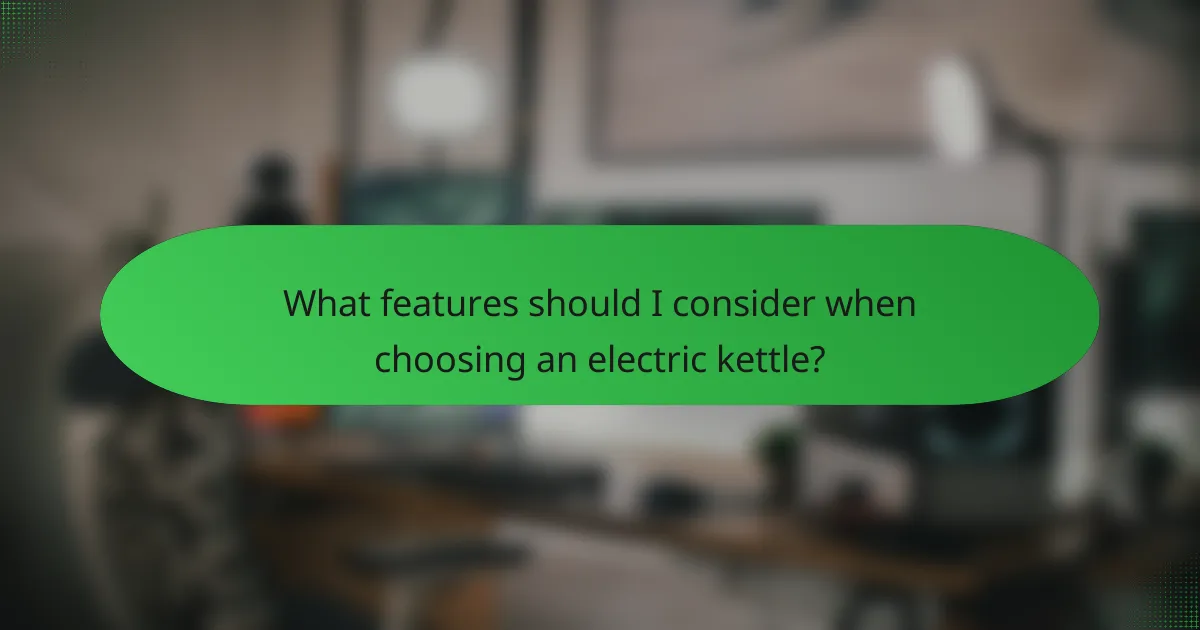 What features should I consider when choosing an electric kettle?