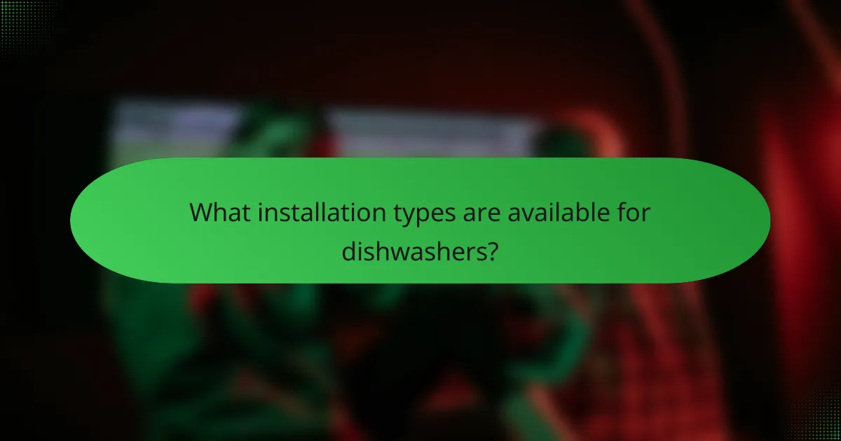 What installation types are available for dishwashers?