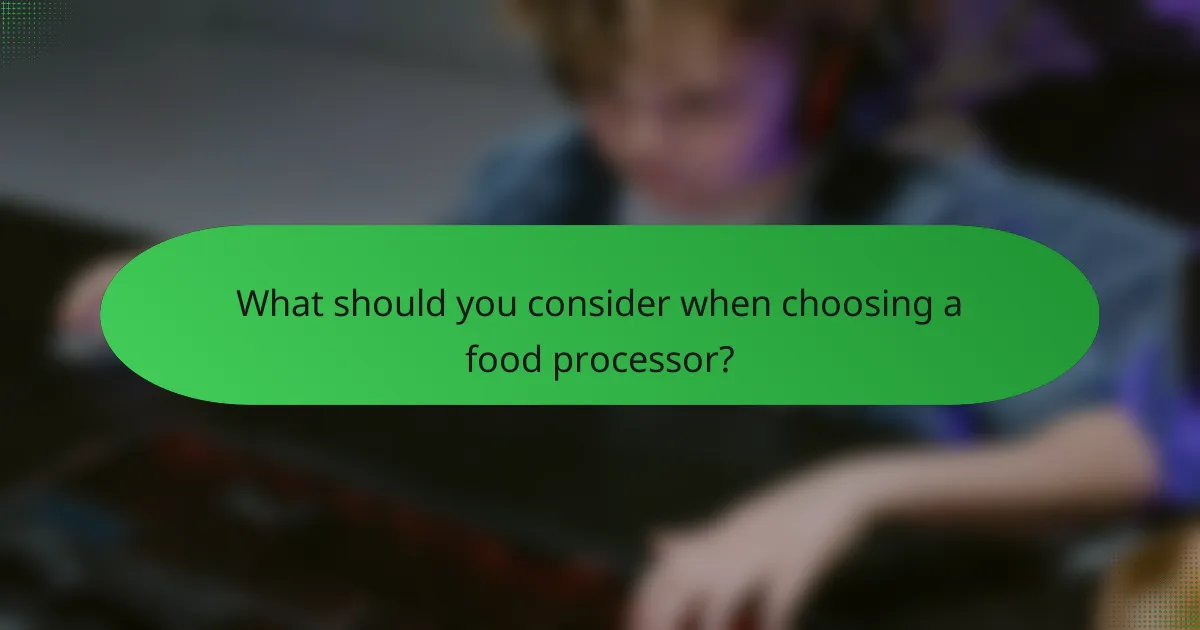 What should you consider when choosing a food processor?